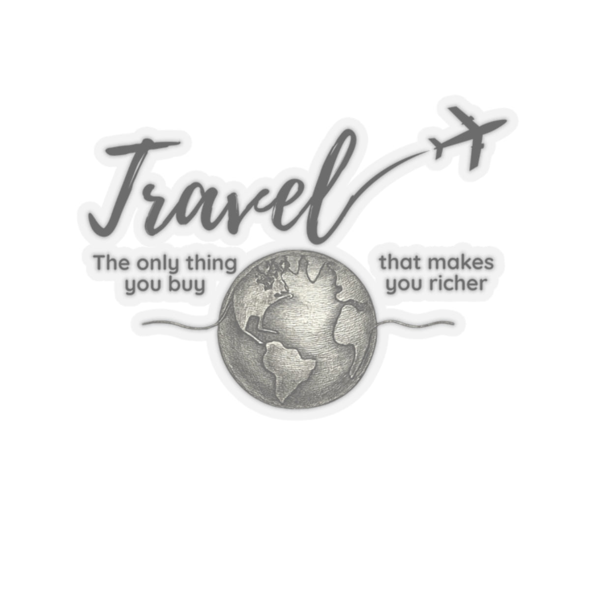 Travel The Only Thing You Buy That Makes You Richer Sticker