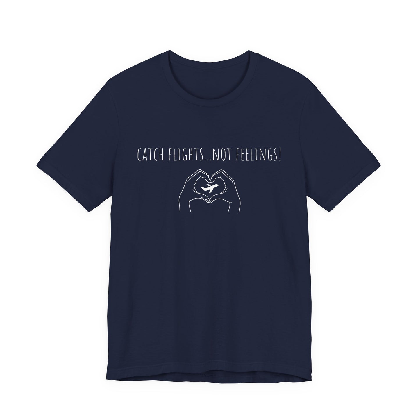 Catch Flights Not Feelings T-Shirt