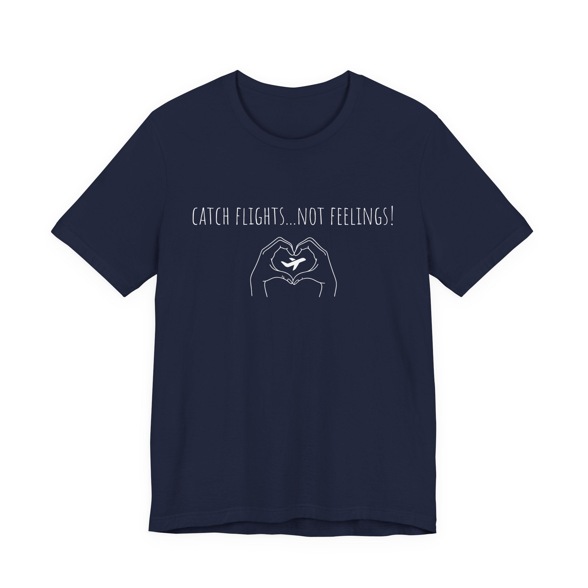 Catch Flights Not Feelings T-Shirt