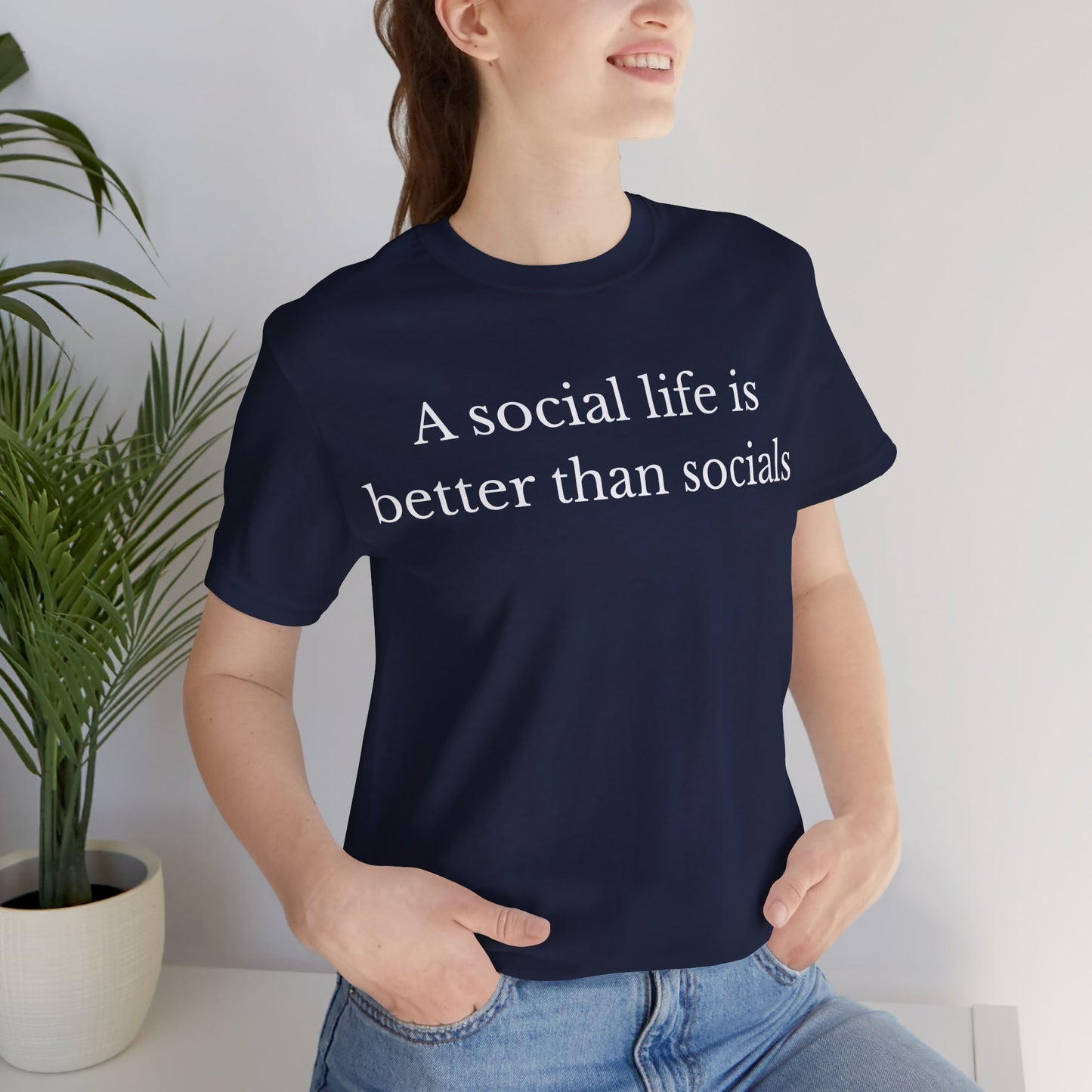 A Social Life Is Better Than Socials T-Shirt