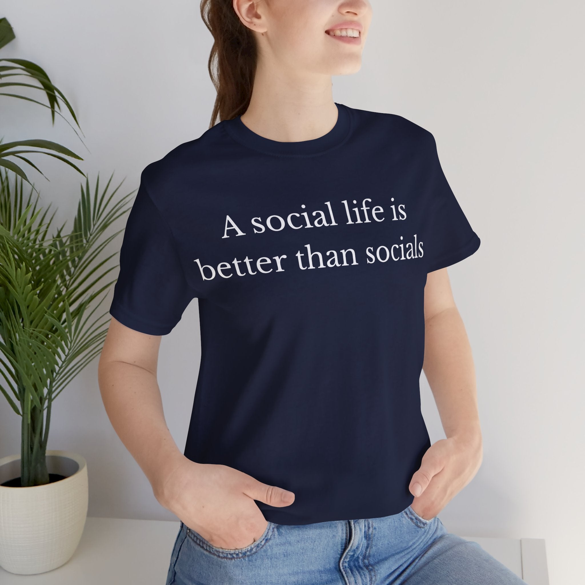 A Social Life Is Better Than Socials T-Shirt