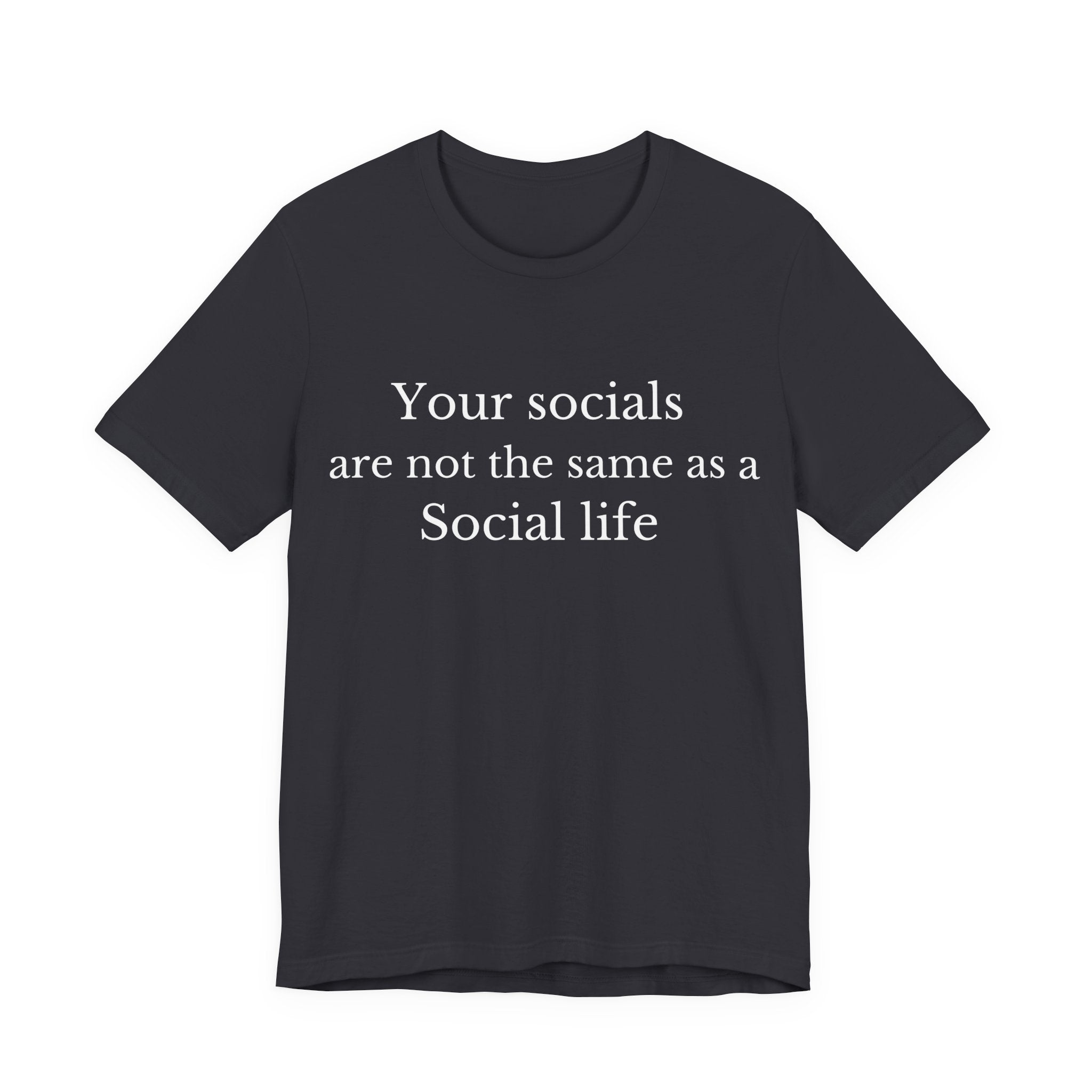Your Socials Are Not a Social Life T-Shirt