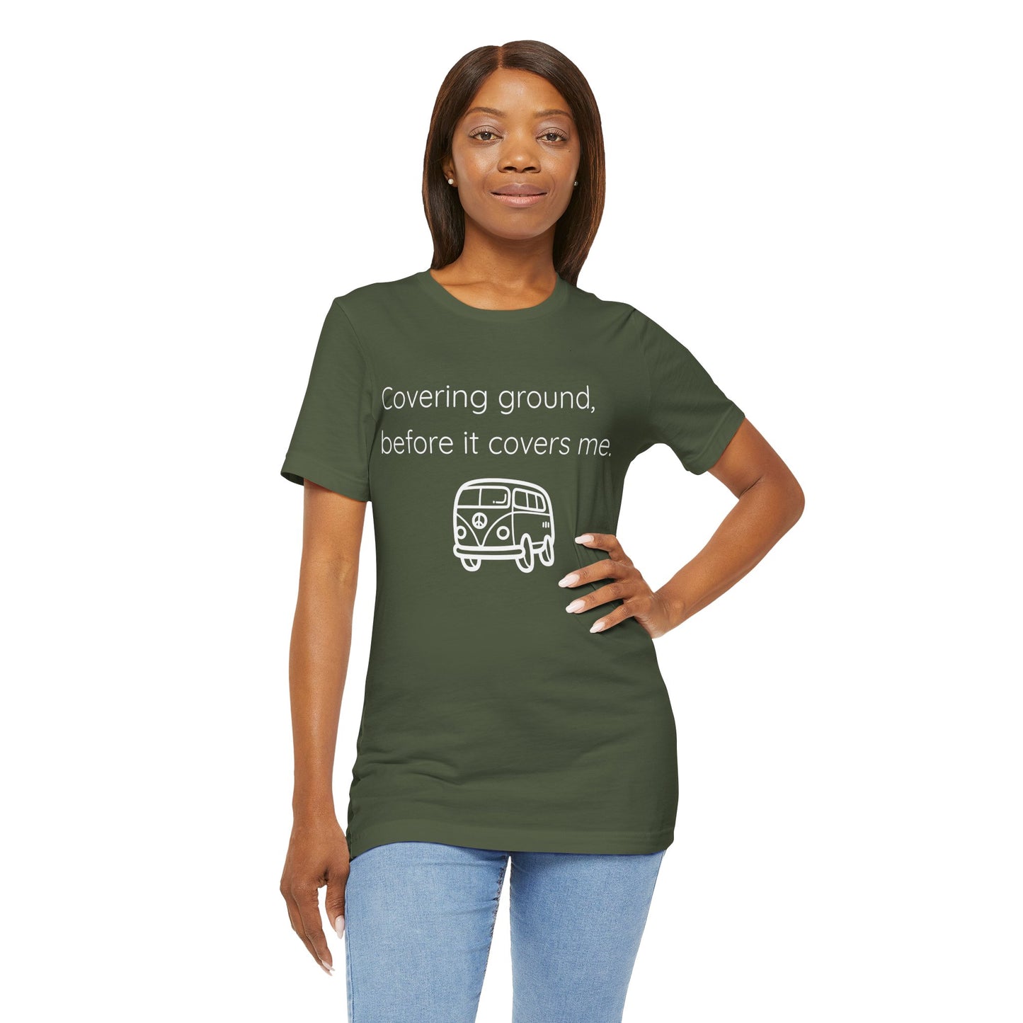 Covering Ground Before It Covers Me T-Shirt