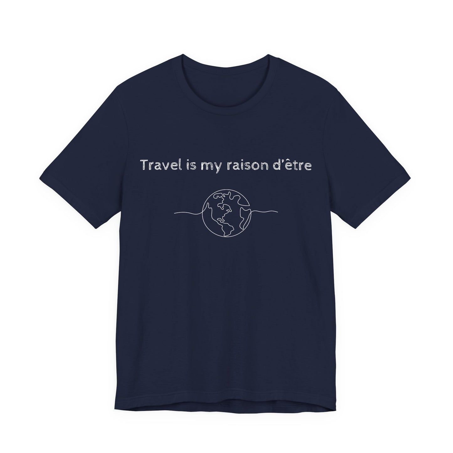 Travel is My Raison d'Être T-Shirt