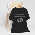 Covering Ground Before It Covers Me T-Shirt