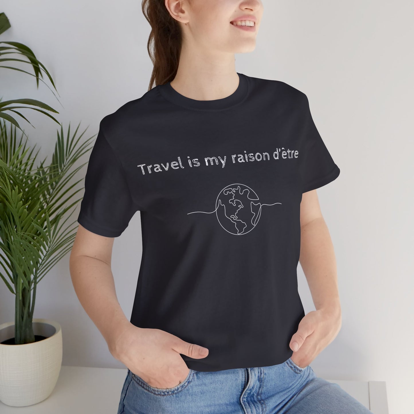 Travel is My Raison d'Être T-Shirt