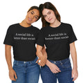 A Social Life Is Better Than Socials T-Shirt