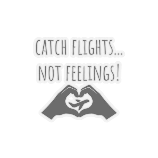Catch Flights Not Feelings Sticker