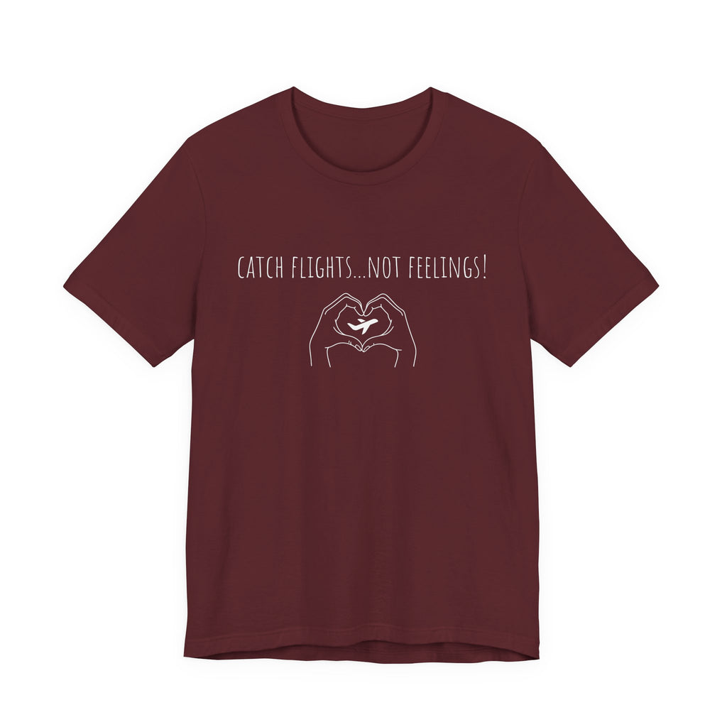 Catch Flights Not Feelings T-Shirt