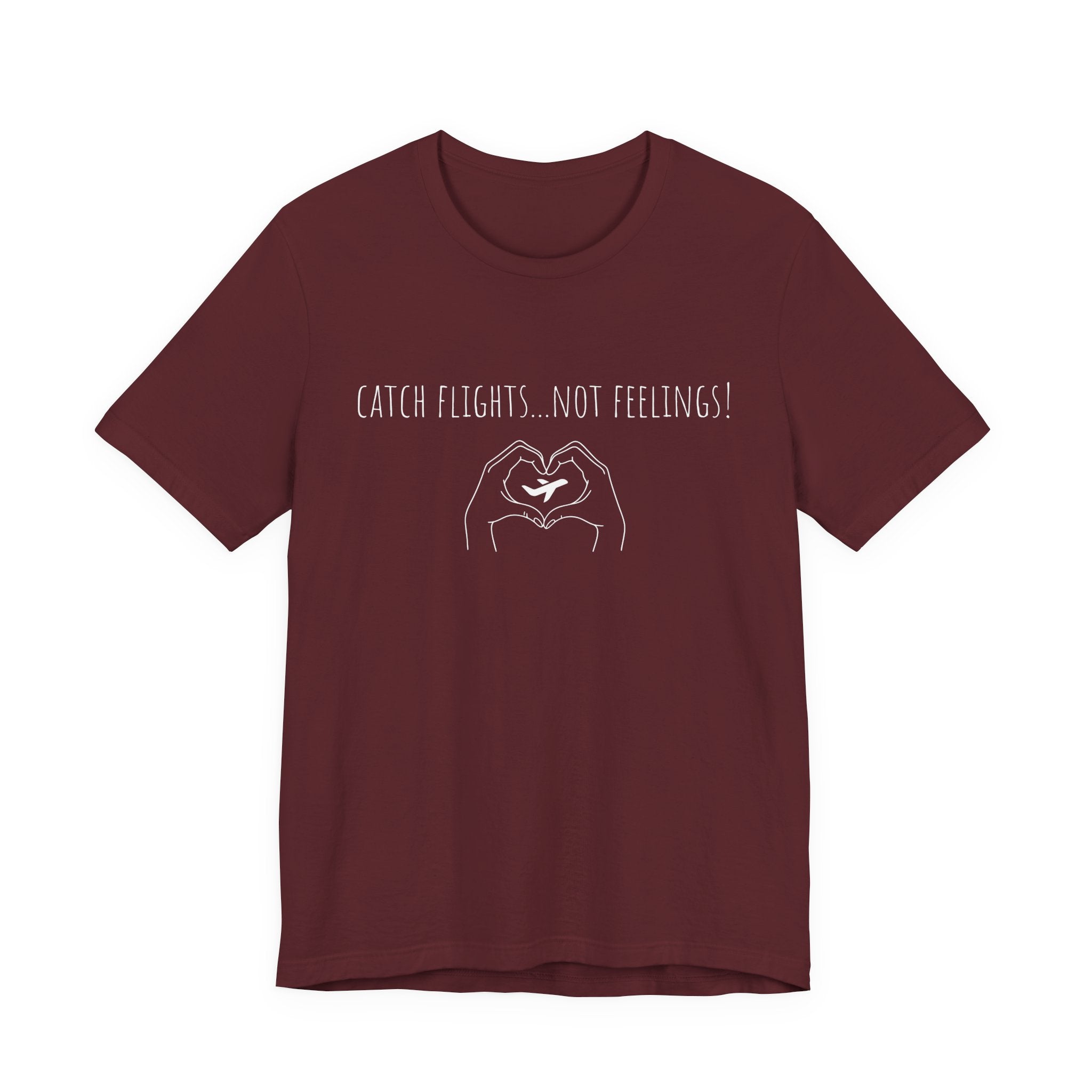 Catch Flights Not Feelings T-Shirt