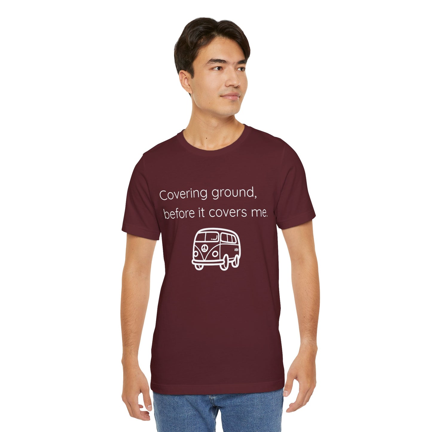 Covering Ground Before It Covers Me T-Shirt