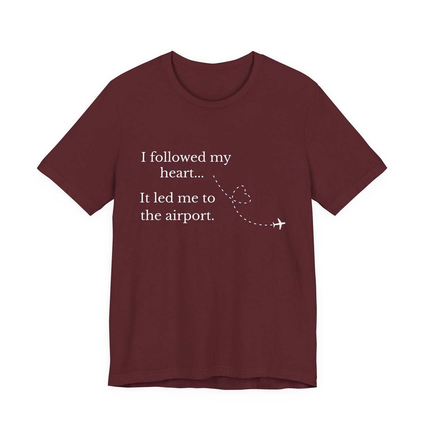 I Followed My Heart It Led Me to the Airport T-Shirt