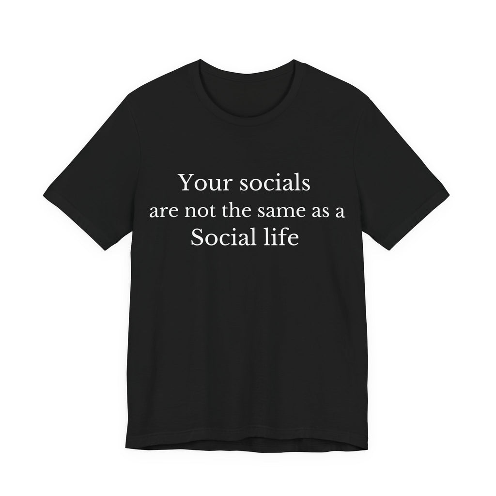 Your Socials Are Not a Social Life T-Shirt