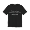 Your Socials Are Not a Social Life T-Shirt