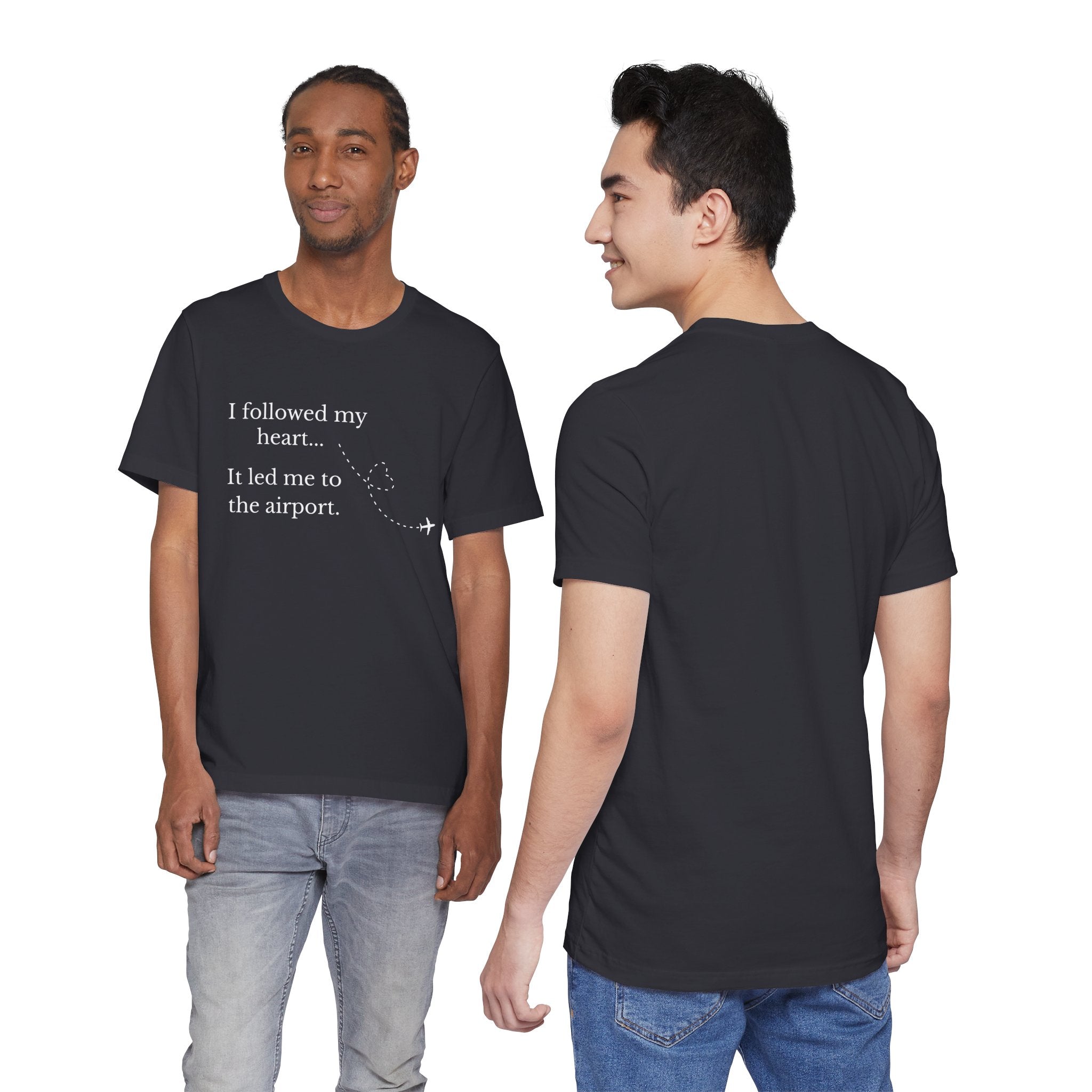I Followed My Heart It Led Me to the Airport T-Shirt