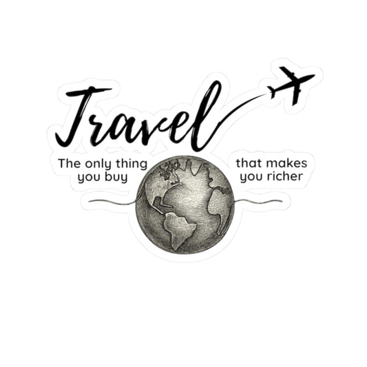 Travel The Only Thing You Buy That Makes You Richer Sticker