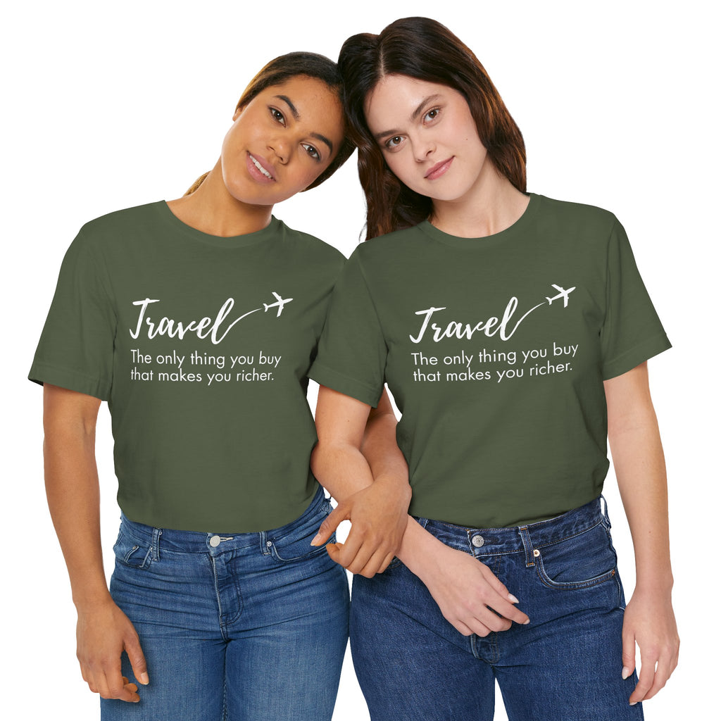 Travel The Only Thing You Buy That Makes You Richer T-Shirt