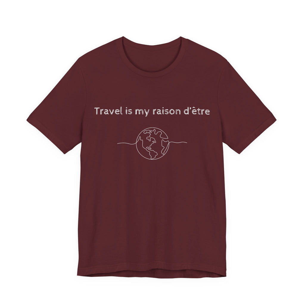 Travel is My Raison d'Être T-Shirt