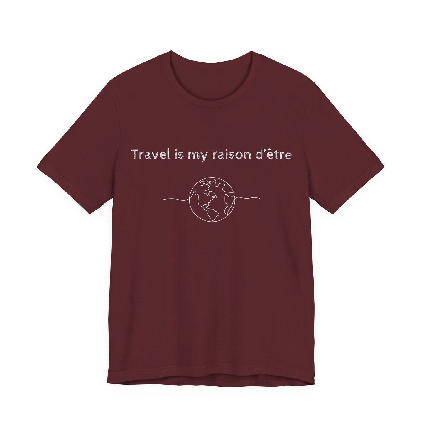 Travel is My Raison d'Être T-Shirt