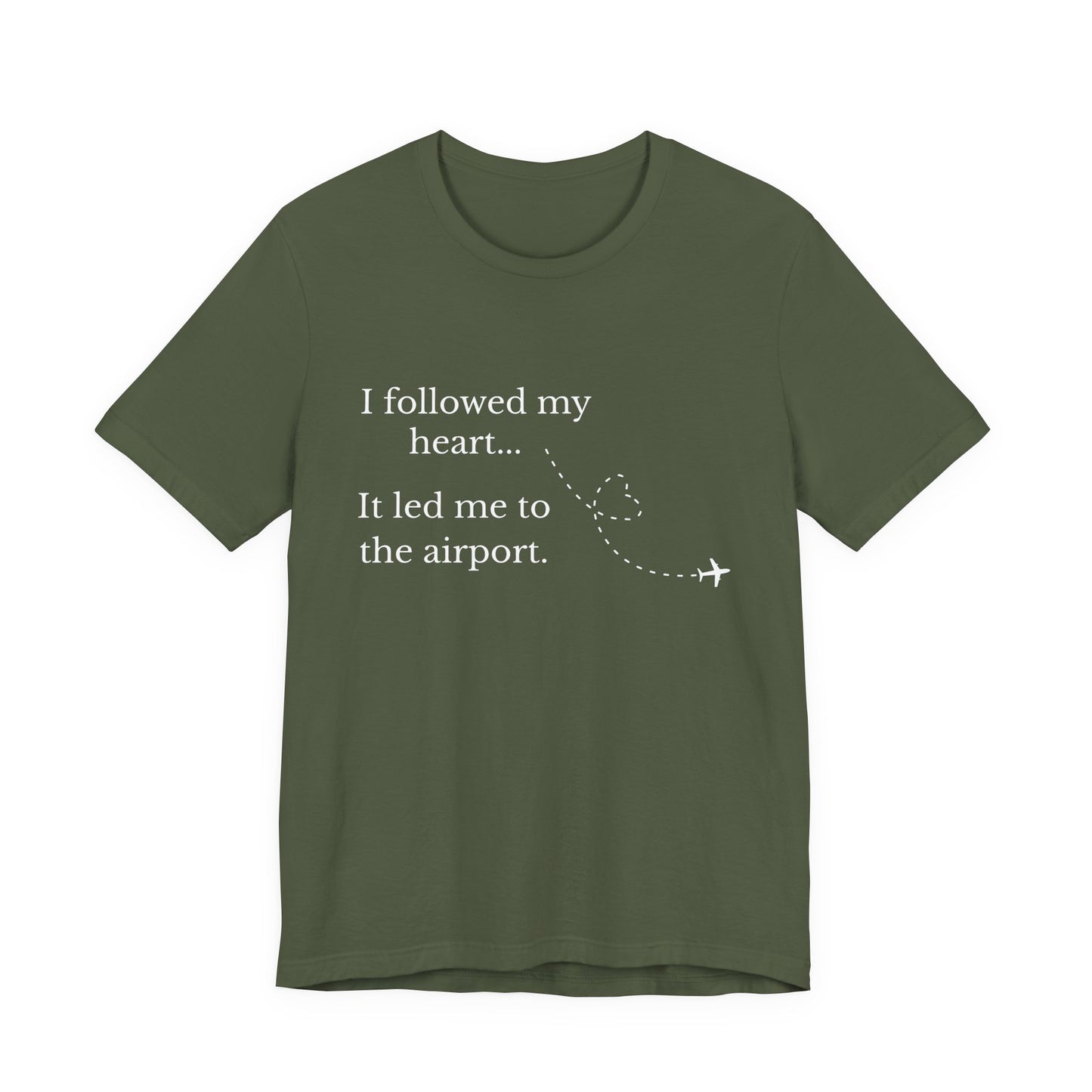 I Followed My Heart It Led Me to the Airport T-Shirt