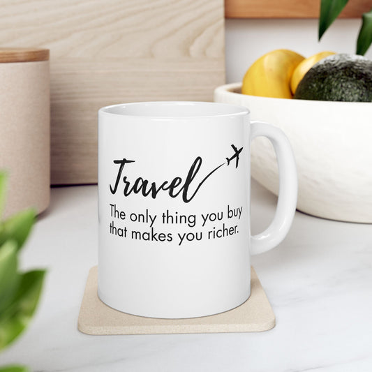 Travel The Only Thing You Buy That Makes You Richer Mug