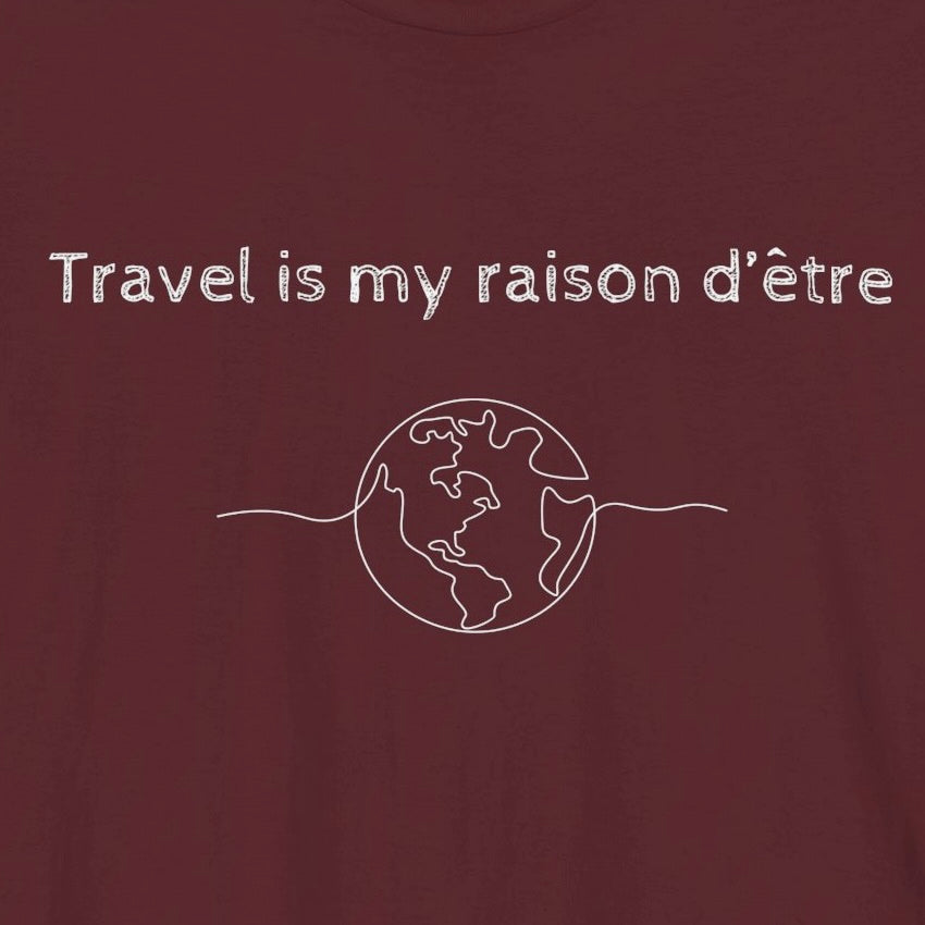 Travel is My Raison d'Être T-Shirt