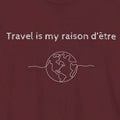 Travel is My Raison d'Être T-Shirt