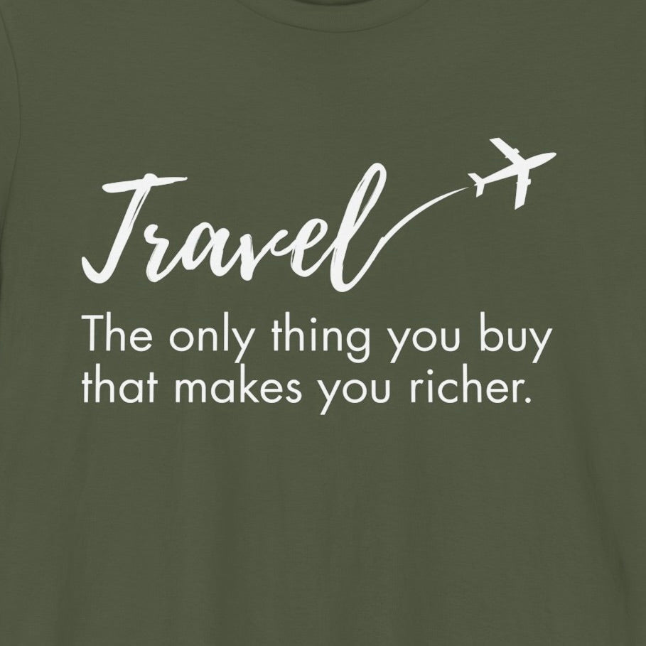 Travel The Only Thing You Buy That Makes You Richer T-Shirt