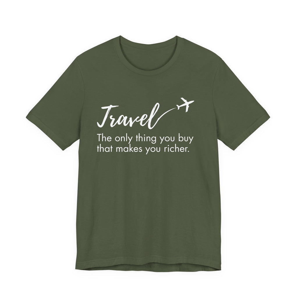 Travel The Only Thing You Buy That Makes You Richer T-Shirt