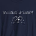 Catch Flights Not Feelings T-Shirt
